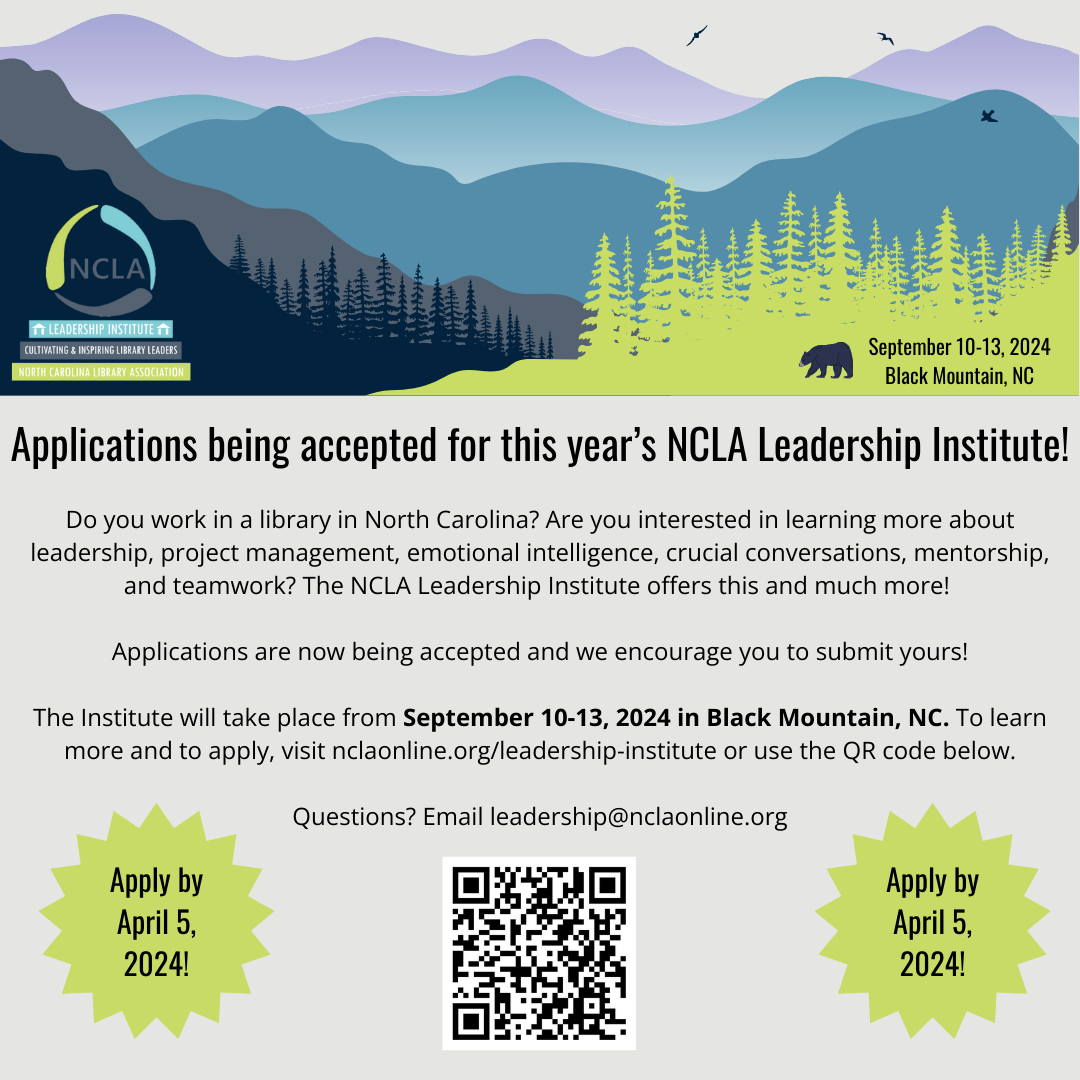 Do you work in a lirary in North Carolina? Are you interested in learning more about leadership, project management, emotional intelligence, crucial conversations, mentorship, and teamwork? The NCLA Leadership Institute offers this and much more!  Applications are now being accepted and we encouage ou to submit yours!  The Institute will take place from September 10-13, 2024 in Black Mountain, NC. To learn more and to apply, visit the NCLA Leadership Institute site. Please apply by April 5, 2024.   Questions? Email leadership@nclaonline.org   